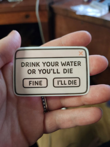 Drink Your Water or You'll Die Sticker - Sticker - Charm and Char